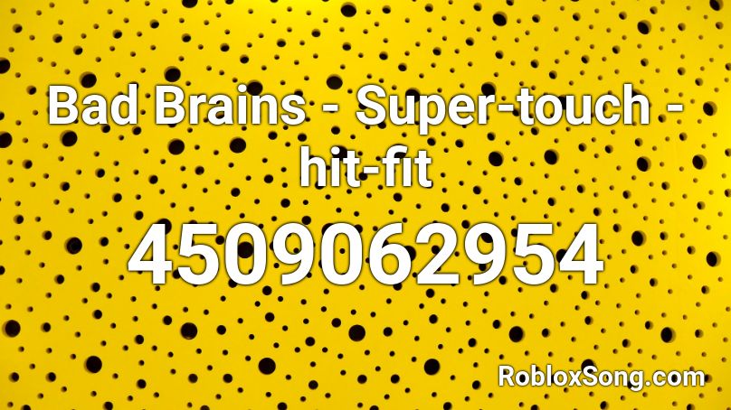 Bad Brains - Super-touch - hit-fit Roblox ID