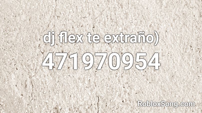 Dj Flex Te Extrano Roblox Id Roblox Music Codes - im a banana loud roblox id