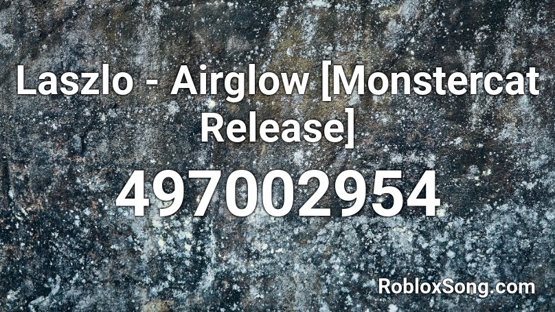 Laszlo - Airglow [Monstercat Release] Roblox ID