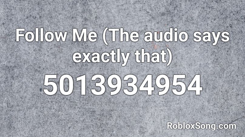 Follow Me (The audio says exactly that) Roblox ID