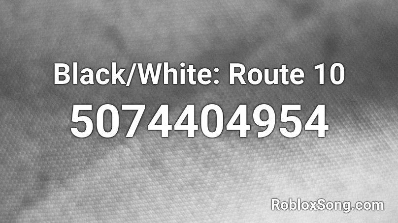 Black/White: Route 10 Roblox ID
