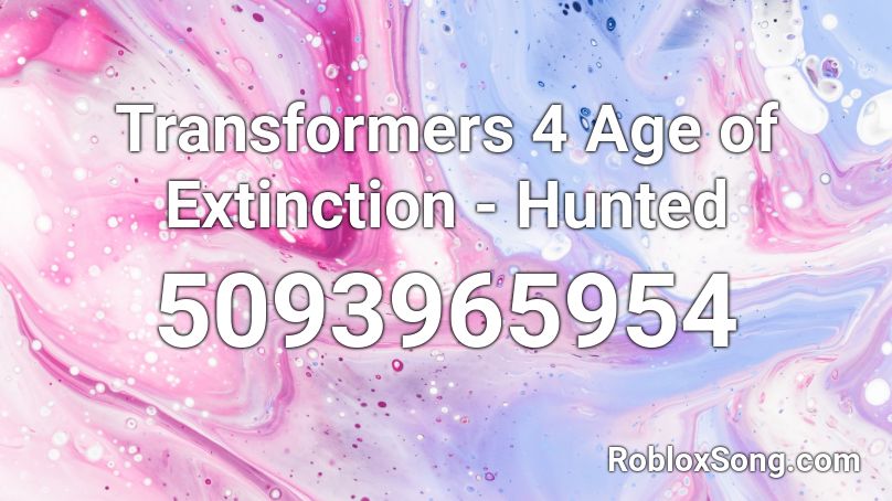 Transformers 4 Age of Extinction - Hunted Roblox ID