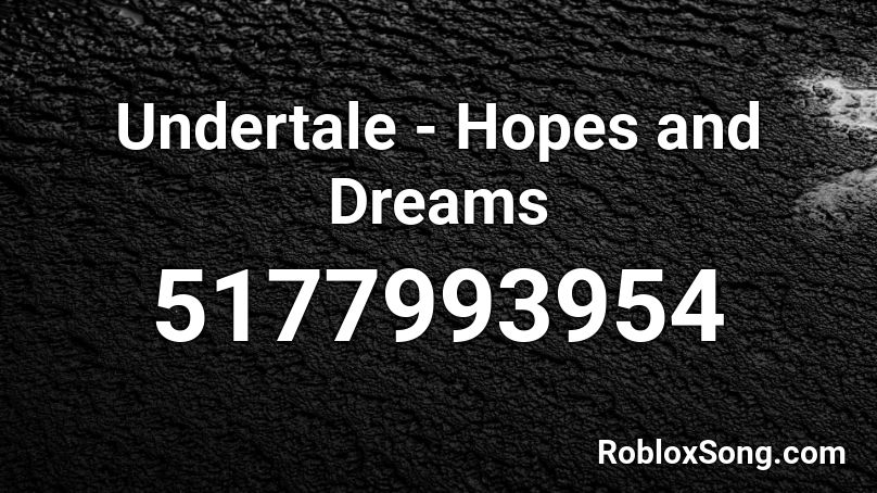 Undertale Hopes And Dreams Roblox Id Roblox Music Codes - hopes and dreams loud roblox id
