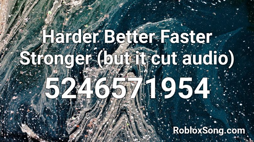 Harder Better Faster Stronger (but it cut audio) Roblox ID