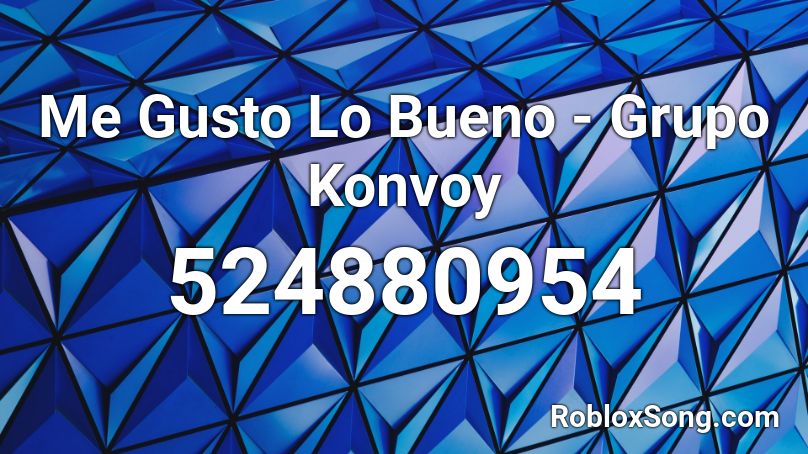Me Gusto Lo Bueno - Grupo Konvoy Roblox ID