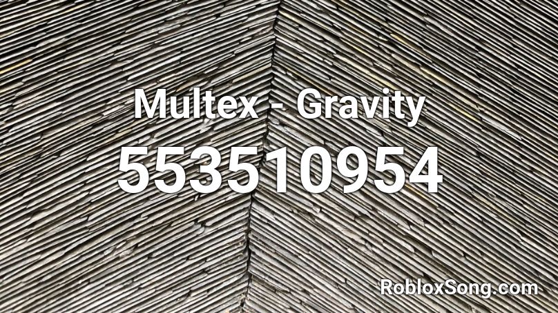 Multex Gravity Roblox Id Roblox Music Codes - gravity roblox id