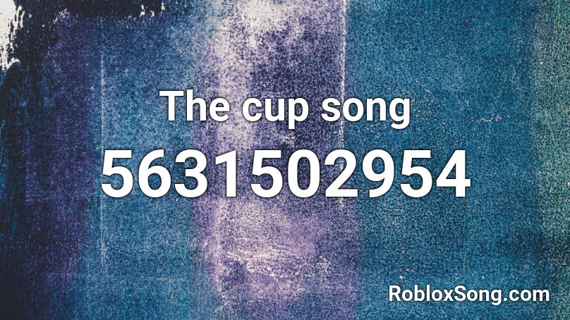 The cup song Roblox ID