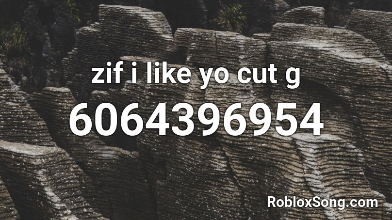 zif i like yo cut g Roblox ID