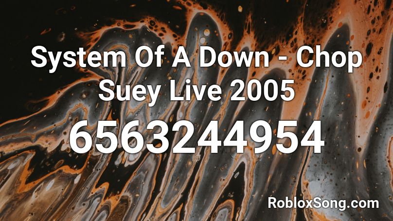 System Of A Down - Chop Suey Live 2005 Roblox ID