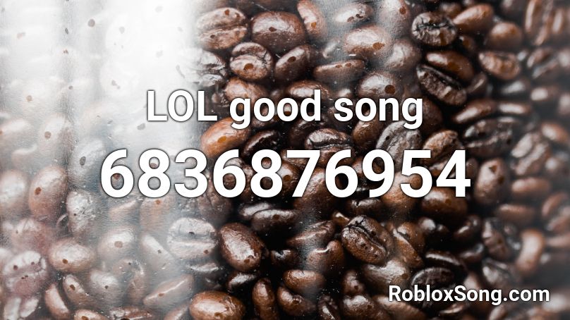LOL good song Roblox ID