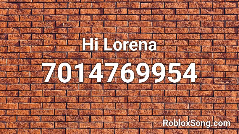 Hi Lorena Roblox ID