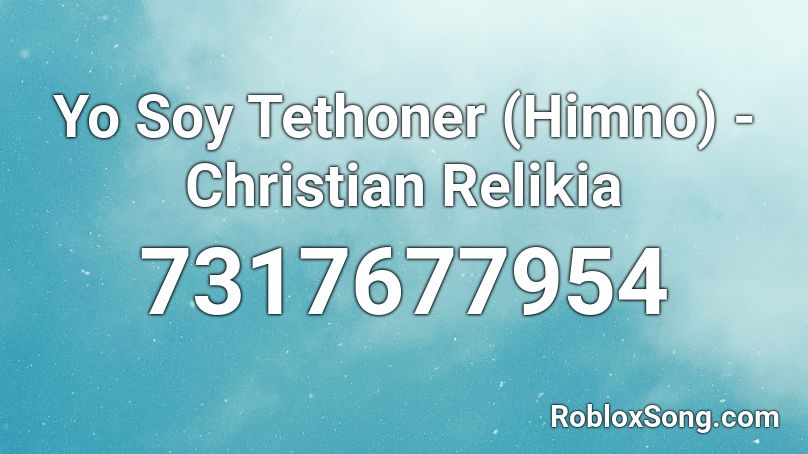 Yo Soy Tethoner (Himno) - Christian Relikia Roblox ID