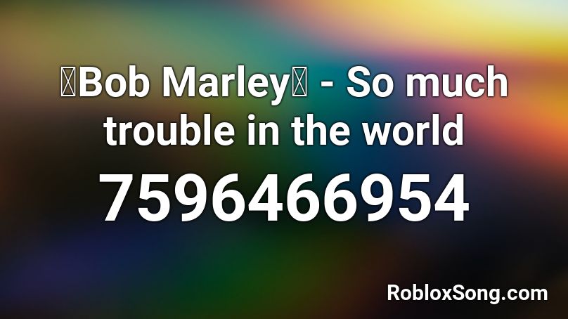 🍁Bob Marley🍁 - So much trouble in the world Roblox ID