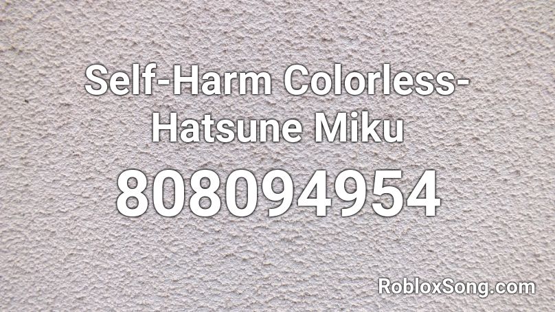 Self-Harm Colorless- Hatsune Miku Roblox ID