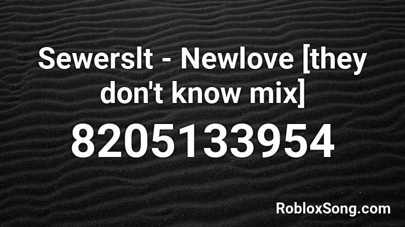 Sewerslt - Newlove [they don't know mix] Roblox ID