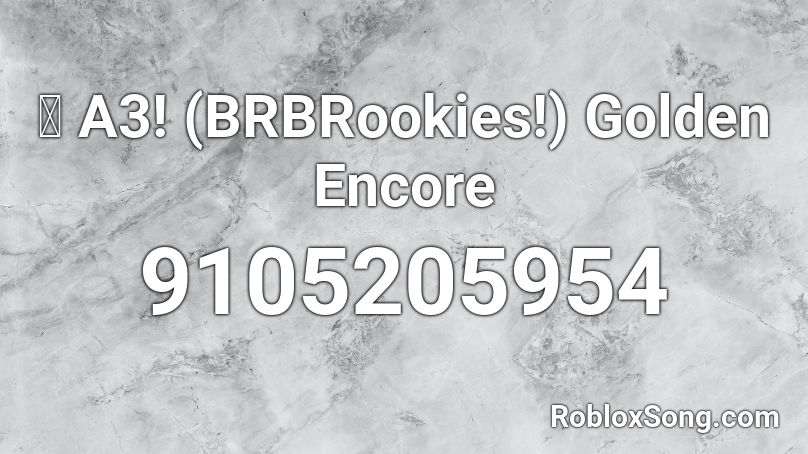 🎭 A3! (BRBRookies!) Golden Encore Roblox ID