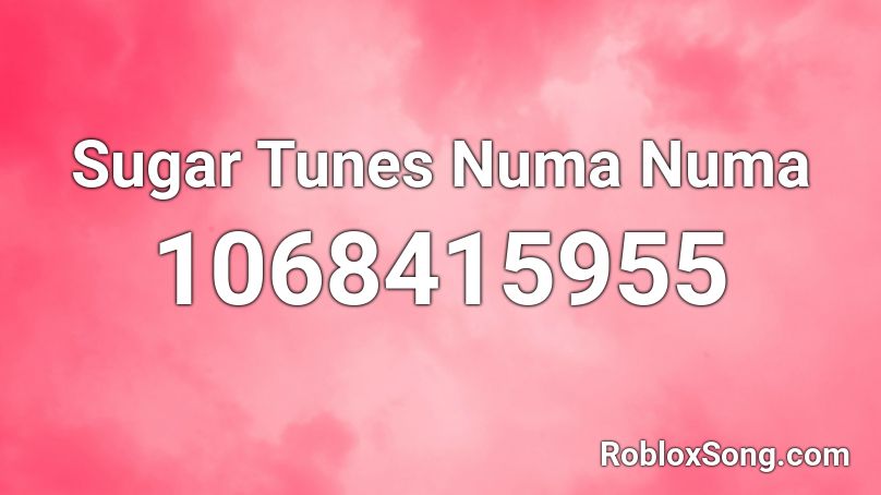 Sugar Tunes Numa Numa Roblox ID