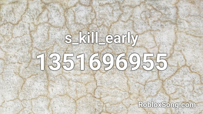 s_kill_early Roblox ID