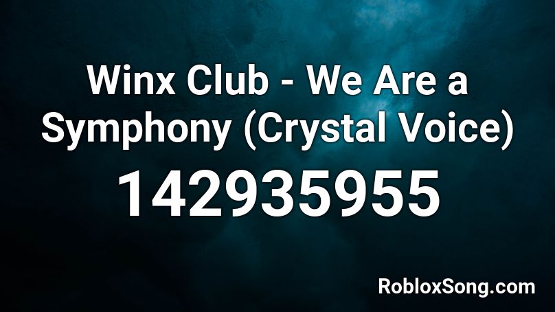 Winx Club - We Are a Symphony (Crystal Voice) Roblox ID