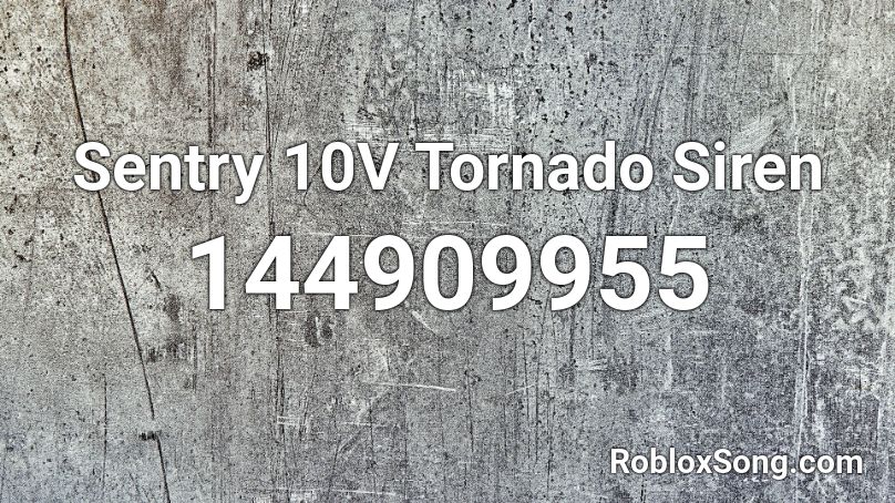 Sentry 10V Tornado Siren Roblox ID