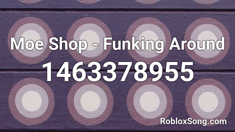 Moe Shop - Funking Around Roblox ID