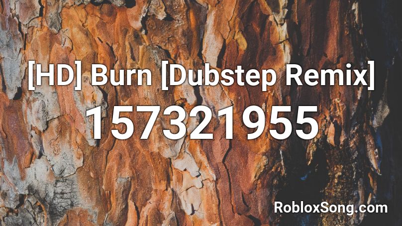 [HD] Burn [Dubstep Remix] Roblox ID