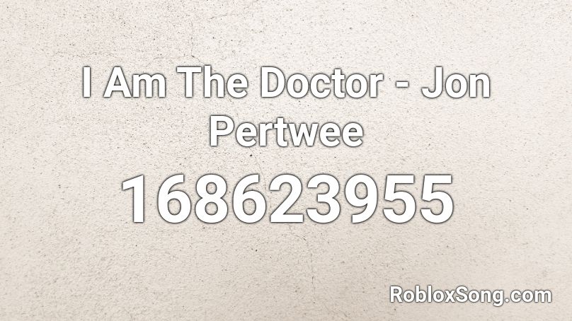 I Am The Doctor - Jon Pertwee Roblox ID