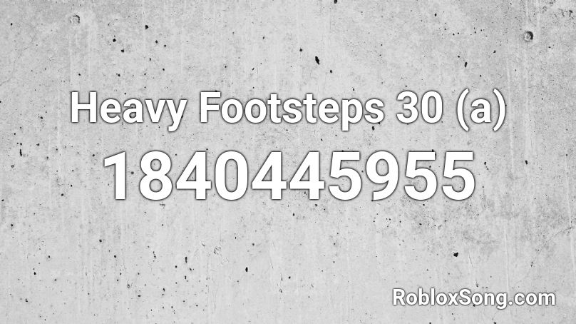 Heavy Footsteps 30 (a) Roblox ID