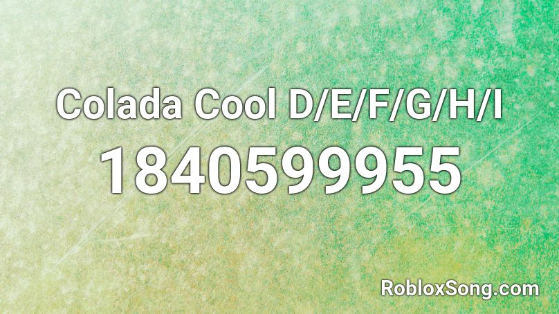 Colada Cool D/E/F/G/H/I Roblox ID