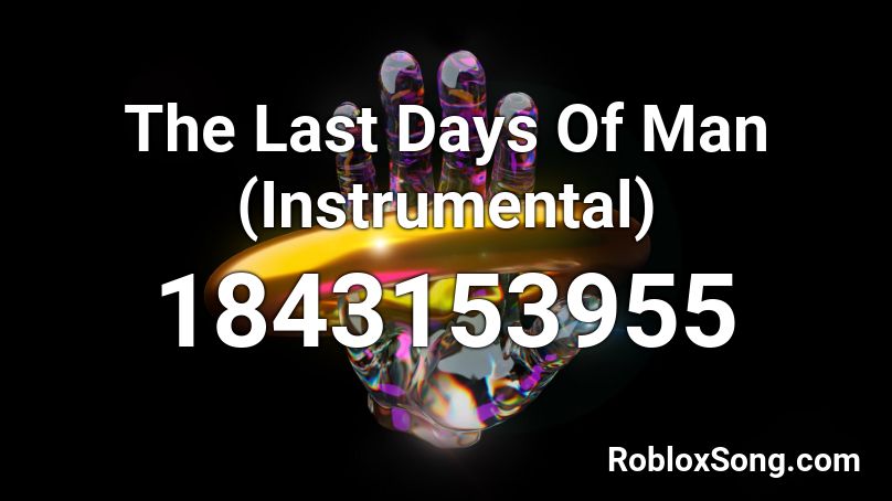 The Last Days Of Man (Instrumental) Roblox ID