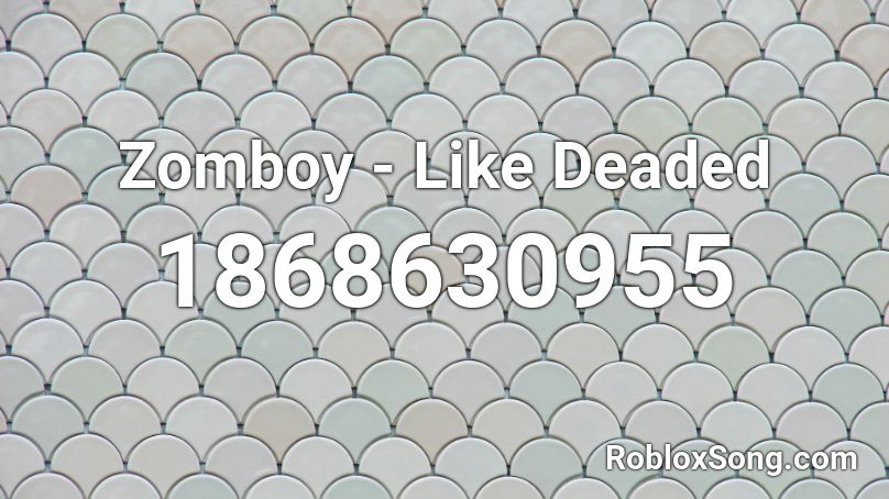 Zomboy - Like Deaded Roblox ID