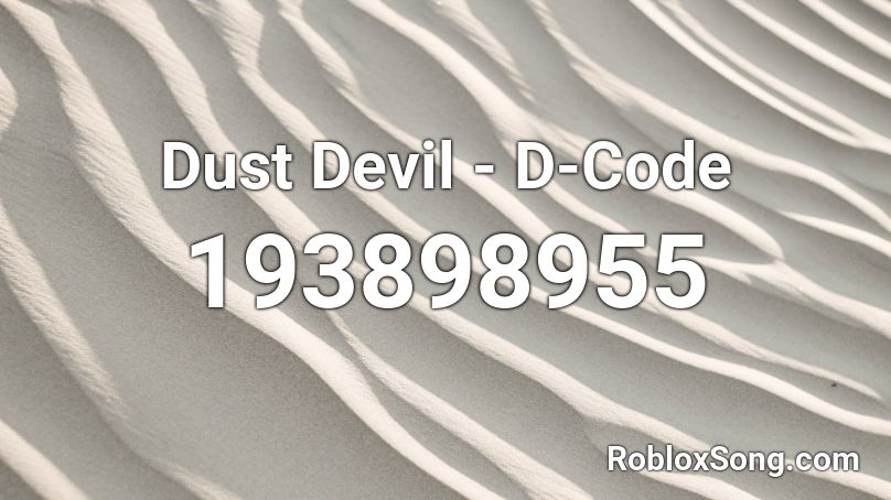 Dust Devil - D-Code Roblox ID