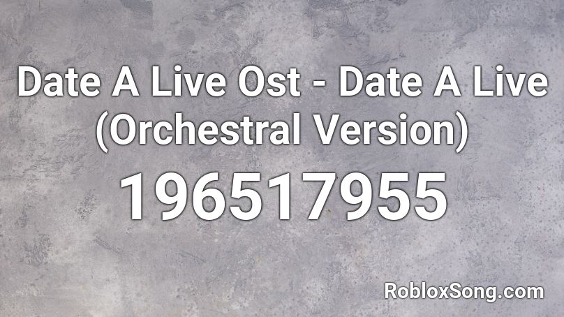 Date A Live Ost - Date A Live (Orchestral Version) Roblox ID