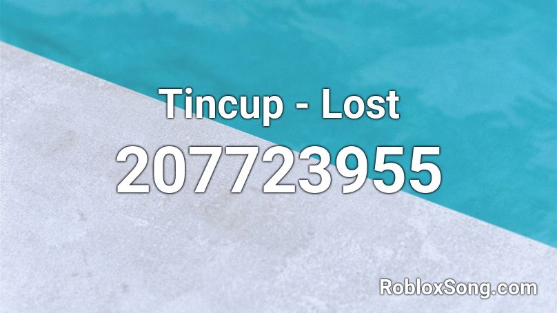 Tincup - Lost Roblox ID