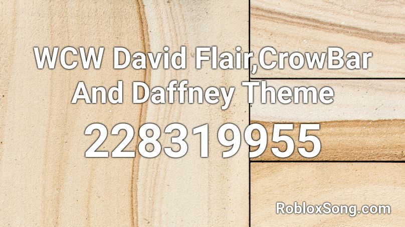 WCW  David Flair,CrowBar  And Daffney Theme Roblox ID