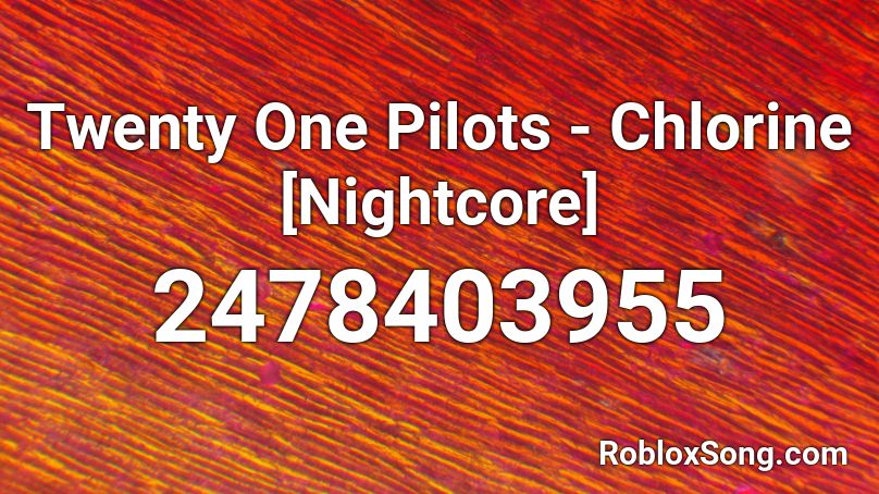 Twenty One Pilots Chlorine Nightcore Roblox Id Roblox Music Codes - chills dreamland roblox id