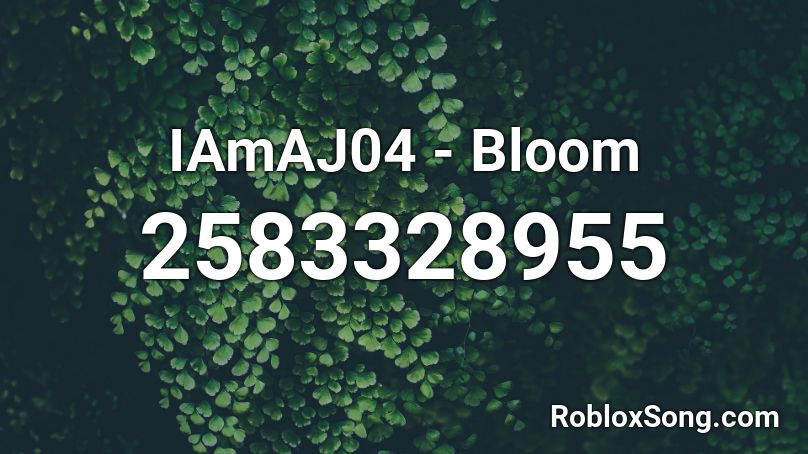 IAmAJ04 - Bloom Roblox ID