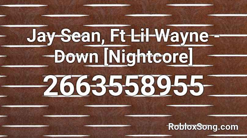 Jay Sean, Ft Lil Wayne - Down [Nightcore] Roblox ID
