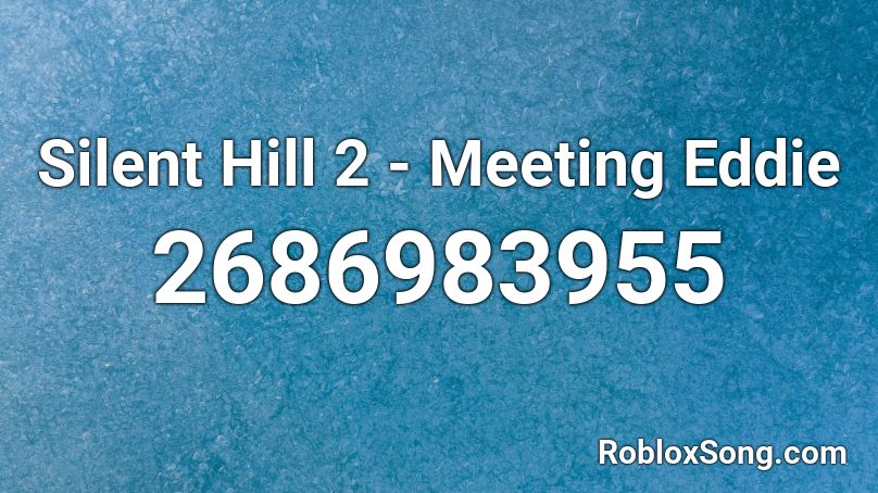 Silent Hill 2 - Meeting Eddie Roblox ID
