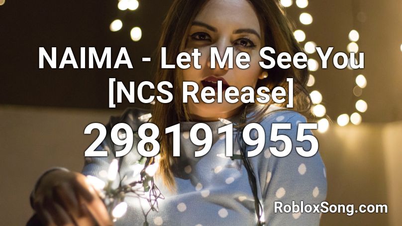NAIMA - Let Me See You [NCS Release] Roblox ID