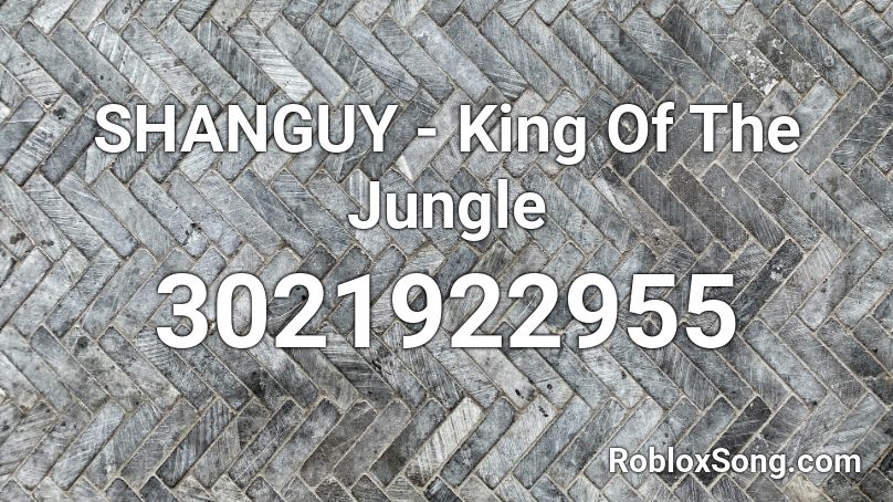 SHANGUY - King Of The Jungle Roblox ID