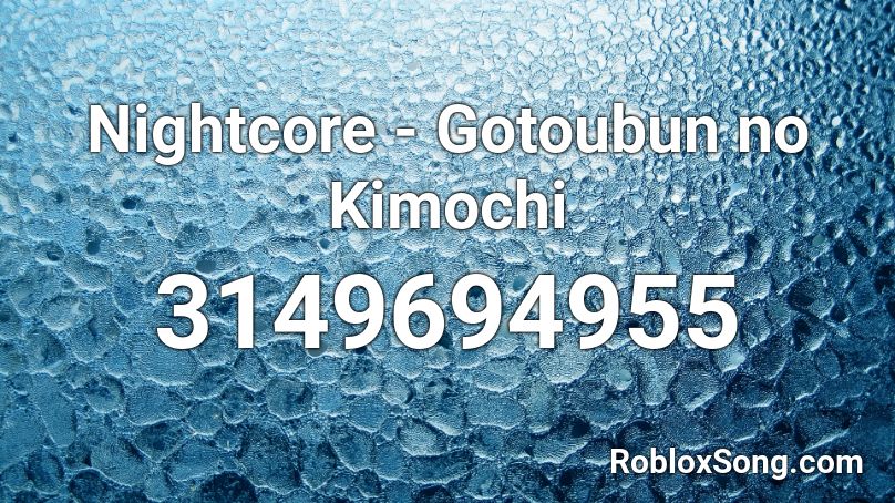 Nightcore - Gotoubun no Kimochi Roblox ID