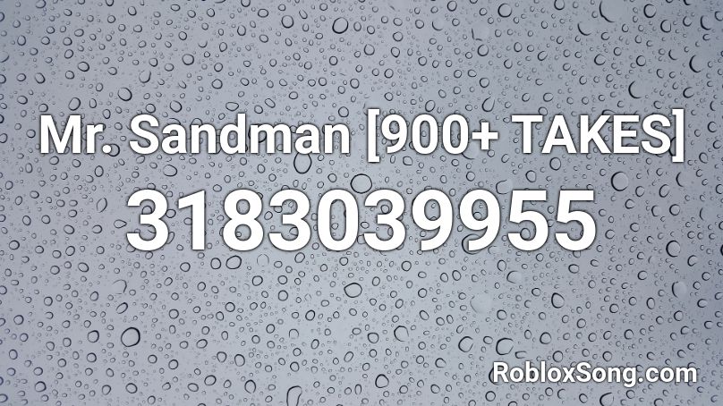 Mr. Sandman [900+ TAKES] Roblox ID