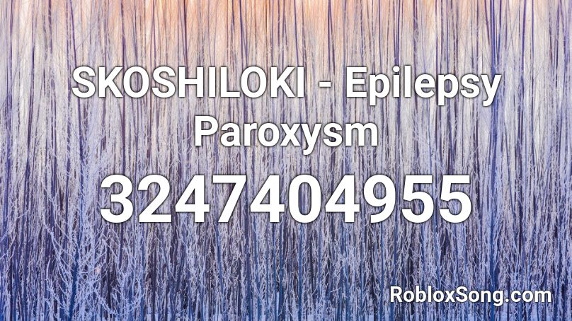 Skoshiloki Epilepsy Paroxysm Roblox Id Roblox Music Codes - default dance piano meme roblox id