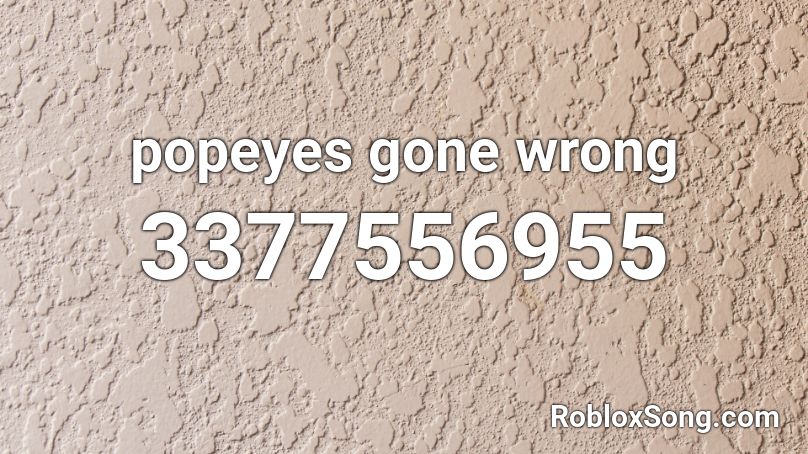 popeyes gone wrong Roblox ID