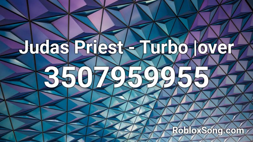 Judas Priest - Turbo |over Roblox ID