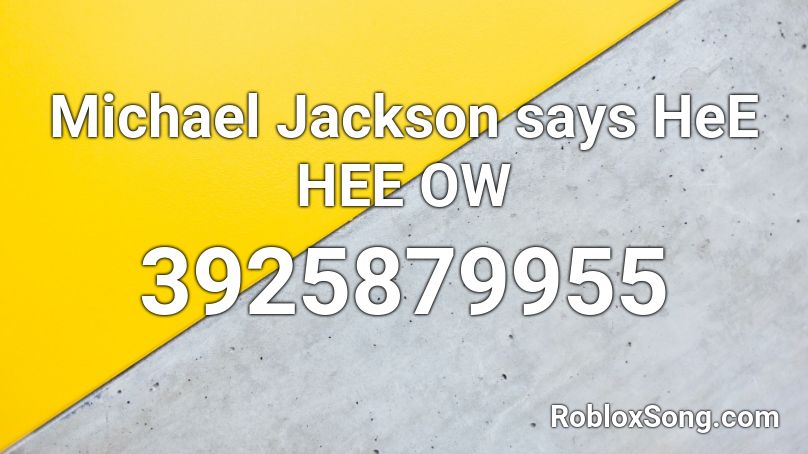 Michael Jackson says HeE HEE OW Roblox ID