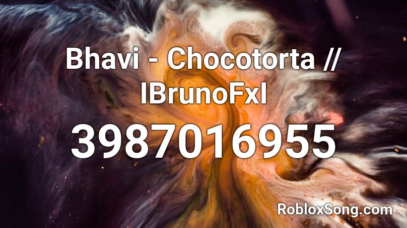 Bhavi - Chocotorta // IBrunoFxI Roblox ID