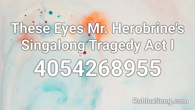 These Eyes Mr. Herobrine's Singalong Tragedy Act I Roblox ID