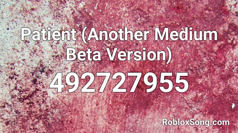 Patient (Another Medium Beta Version) Roblox ID